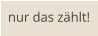 nur das zählt!